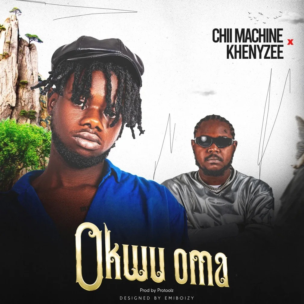 Chii Machine – Okwu Oma Ft. Khenyzee