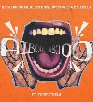 Dj Maphorisa – AIBOO ft. GL_Ceejay, Jazzwrld, Da Lee LS & Thukuthela