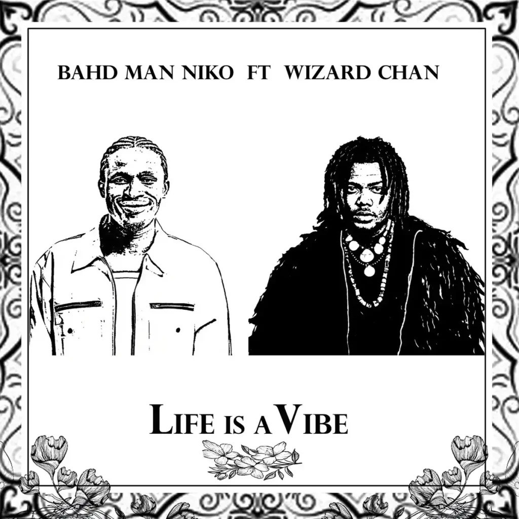 Bahd Man Niko – Life Is A Vibe Ft. Wizard Chan