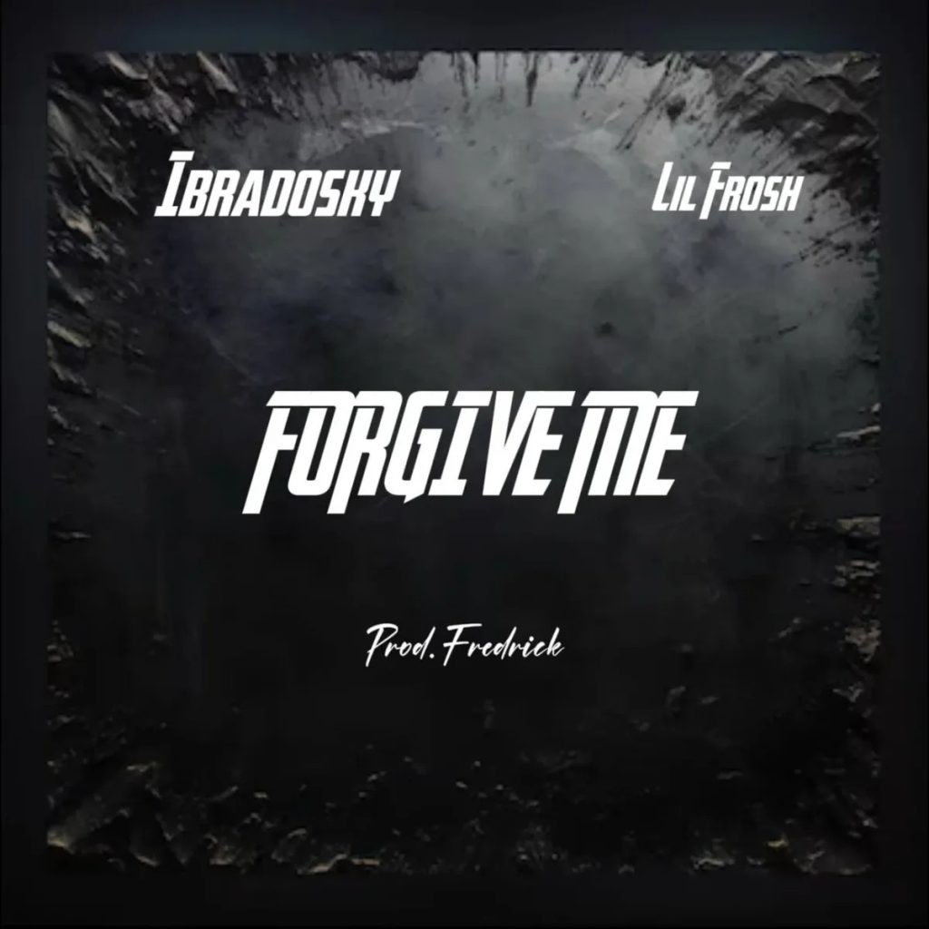 Ibradosky - Forgive Me ft. Lil Frosh