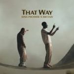 King Promise – That Way Ft. Mr Eazi