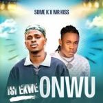 Some K – Isi Ekwe Onwu ft. Mr Kiss