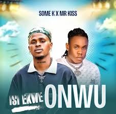 Some K – Isi Ekwe Onwu ft. Mr Kiss