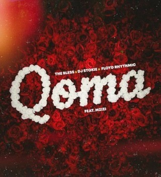 The Bless – Qoma Ft Dj Stokie, Floyd Rhythmic & Mzizi