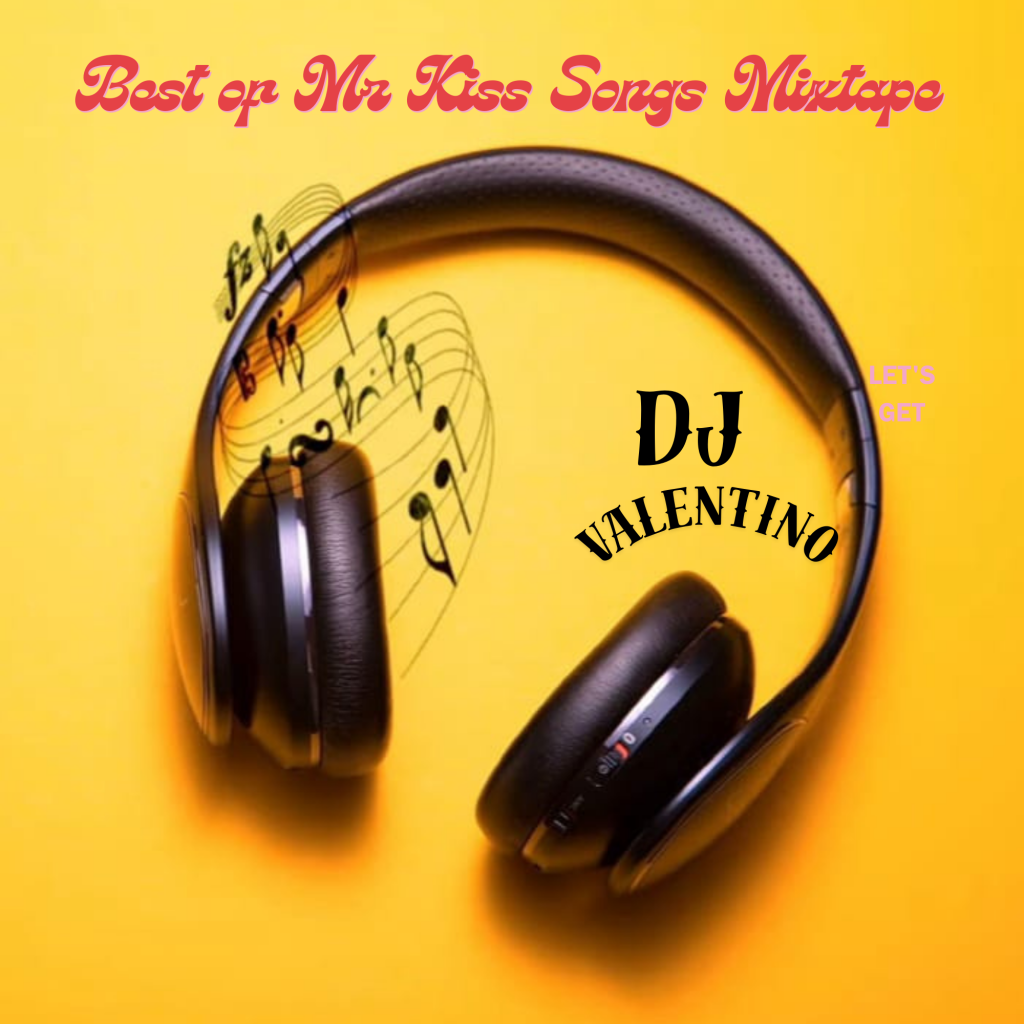 DJ Valentino - Best of Mr Kiss Songs Mixtape