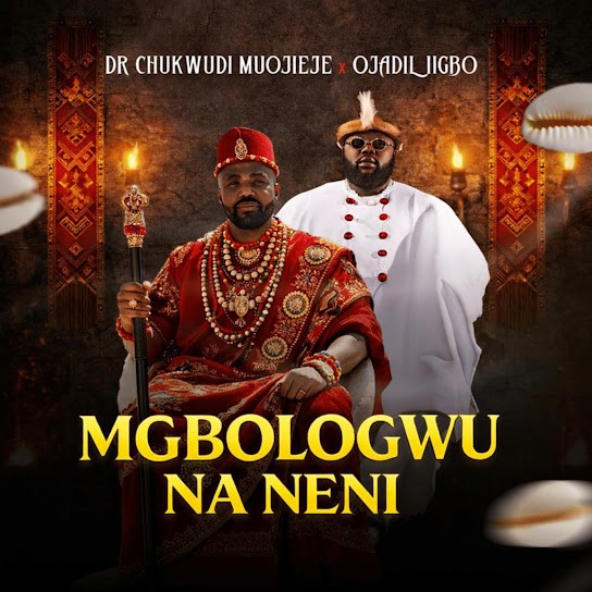 Dr Chukwudi Muojieje – Mgbolokwu Na Neni Ft. Ojadiliigbo