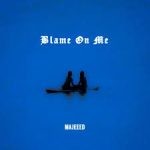 Majeeed – Blame On Me