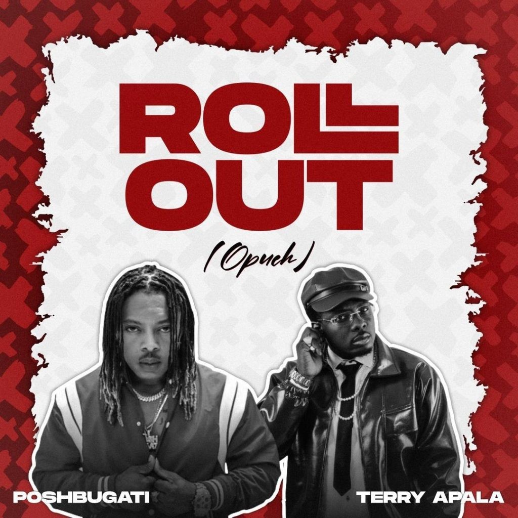 Poshbugati – Roll Out Ft. Terry Apala