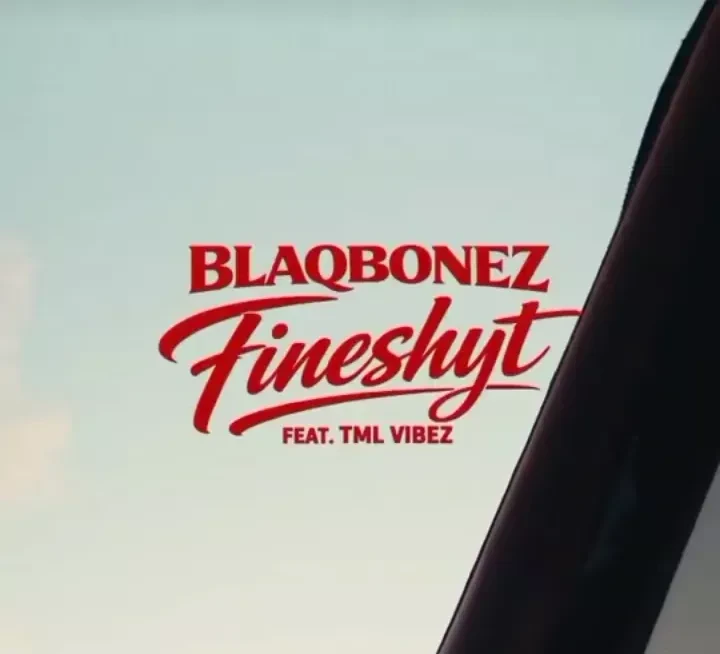 Blaqbonez – Fine Shyt Ft. Tml Vibez