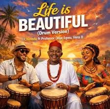 Chinedu – Life is Beautiful(La Vie est Belle) (II) Ft. Professor Onye Egwu & Vera D