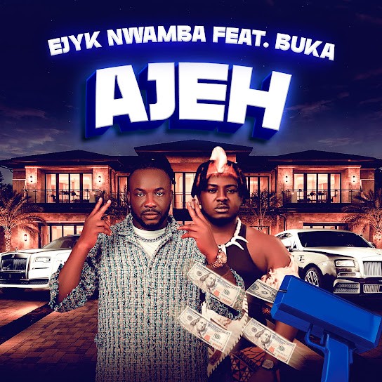 Ejyk Nwamba – Ajeh Ft. Buka