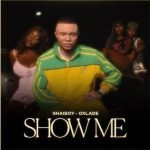 Shaiboy – Show Me Ft. Oxlade