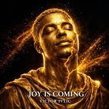 Victor Ivyic – Joy Is Coming