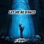 DJ Starkeed – Let Me Be Dance