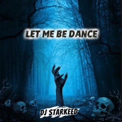 DJ Starkeed – Let Me Be Dance
