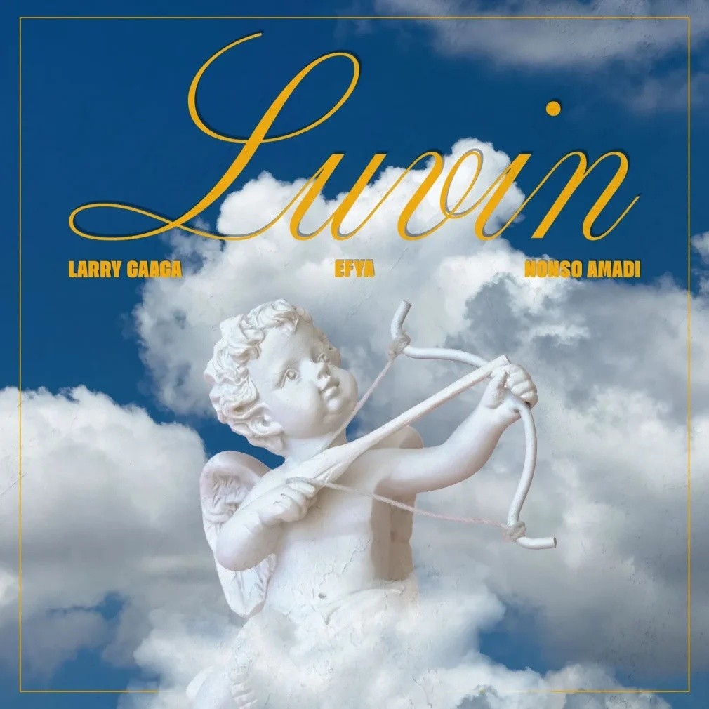 Larry Gaaga – Luvin Ft. Efya & Nonso Amadi