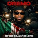 Dremo – Dem No Really Send Us