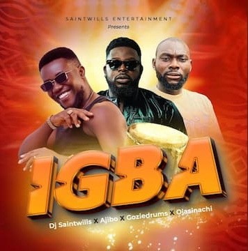 DJ Saintwills – Igba Ft. Ajibo, Ojasinachi & Goziedrums