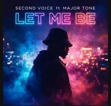 The Second Voice – Let Me Be Ft Major Tone