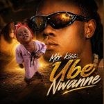 MR KISS – UBE NWANNE