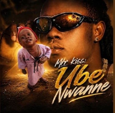 MR KISS – UBE NWANNE