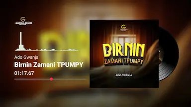 Ado Gwanja – Birnin Zamani Tpumpy