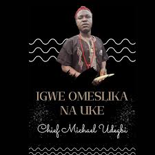 Chief Michael Udegbi – Igwe Omeslika na Uke