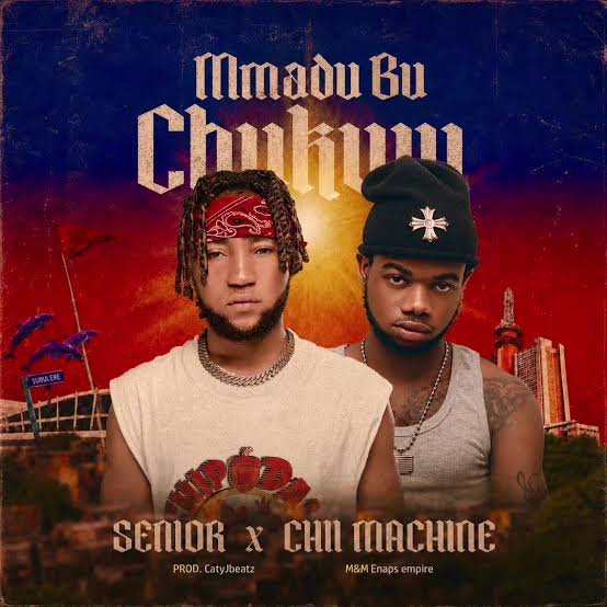 Senior Maintain – Mmadu Bu Chukwu Ft. Chii_machine