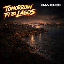 Davolee – Tomorrow Fi Bi Lagos
