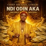 Michael Udegbi – Ndi Odin Aka (Money Na Water)