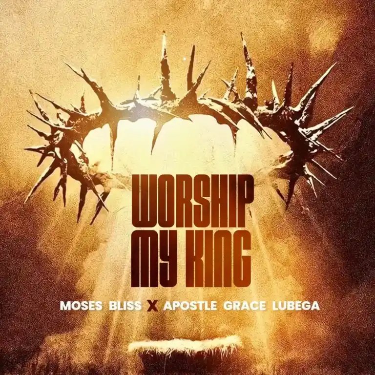 Moses Bliss - Worship My King ft. Grace Lubega