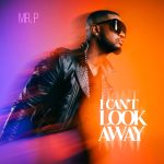 Mr P – I Can’t Look Away