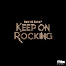 Numie – Keep on Rocking Ft. Alpha P