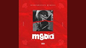 Highstarlavista – Mgbidi Ft. Erigga