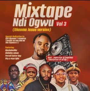 Superstar DJ Zeanthus – Mixtape Ndi Ogwu Vol. 3 (Okeoma Jesus Version)