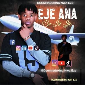 Nwaezedcomradeking - Eje Ana Bu Isi Ije