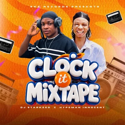 DJ STARKEED - CLOCK IT MIXTAPE Ft HYPEMAN INNOCENT