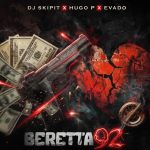 DJ SkipIt – Berreta 92 Ft. Evado & Hugo P