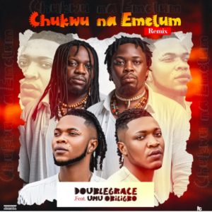 Doublegrace – Chukwu Na Emelum (Remix) Ft. Umuobiligbo