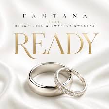 Fantana – READY ft Brown Joel & Kwabena Kwabena