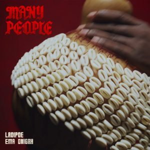 LADIPOE – Many People Ft. Ema Onigah