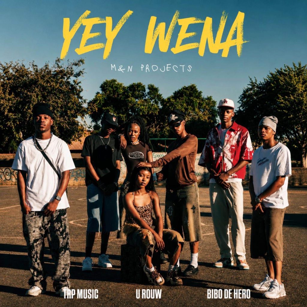 M&N Projects – YEY WENA Ft. U’Row RSA, TrpmuziQ & Bibo De Hero