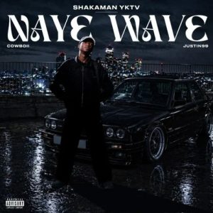 ShakaMan YKTV – Naye Wave ft. Cowboii & Justin99