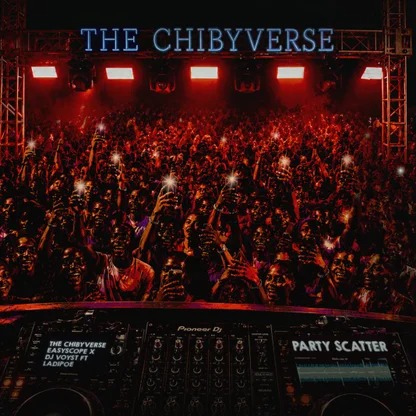 The Chibyverse - Party Scatter Ft. Ladipoe, Easyscope & DJ Voyst