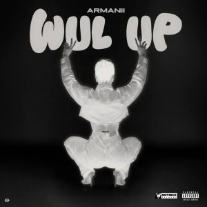 Armanii – WUL UP Ft. Notnice