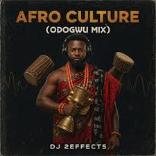 DJ 2EFFECTS - Afro Culture (Odogwu Mix)