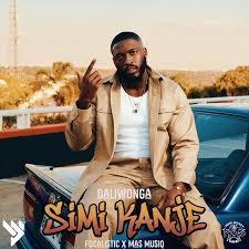 Daliwonga – Simi Kanje ft Focalistic & Mas Musiq