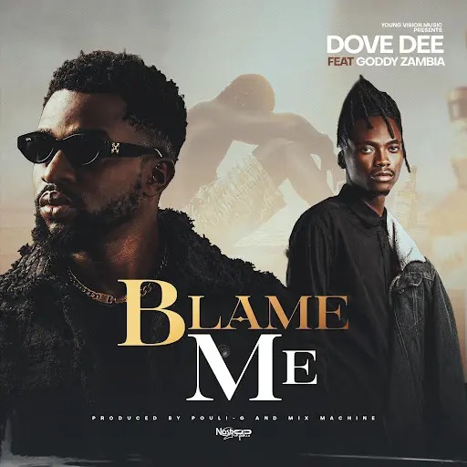 Dove Dee – Blame Me Ft. Goddy Zambia