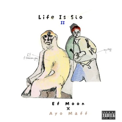 EF Moon – Life Is Slo II ft. Ayo Maff