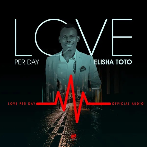 ELISHA TOTO – LOVE PER DAY